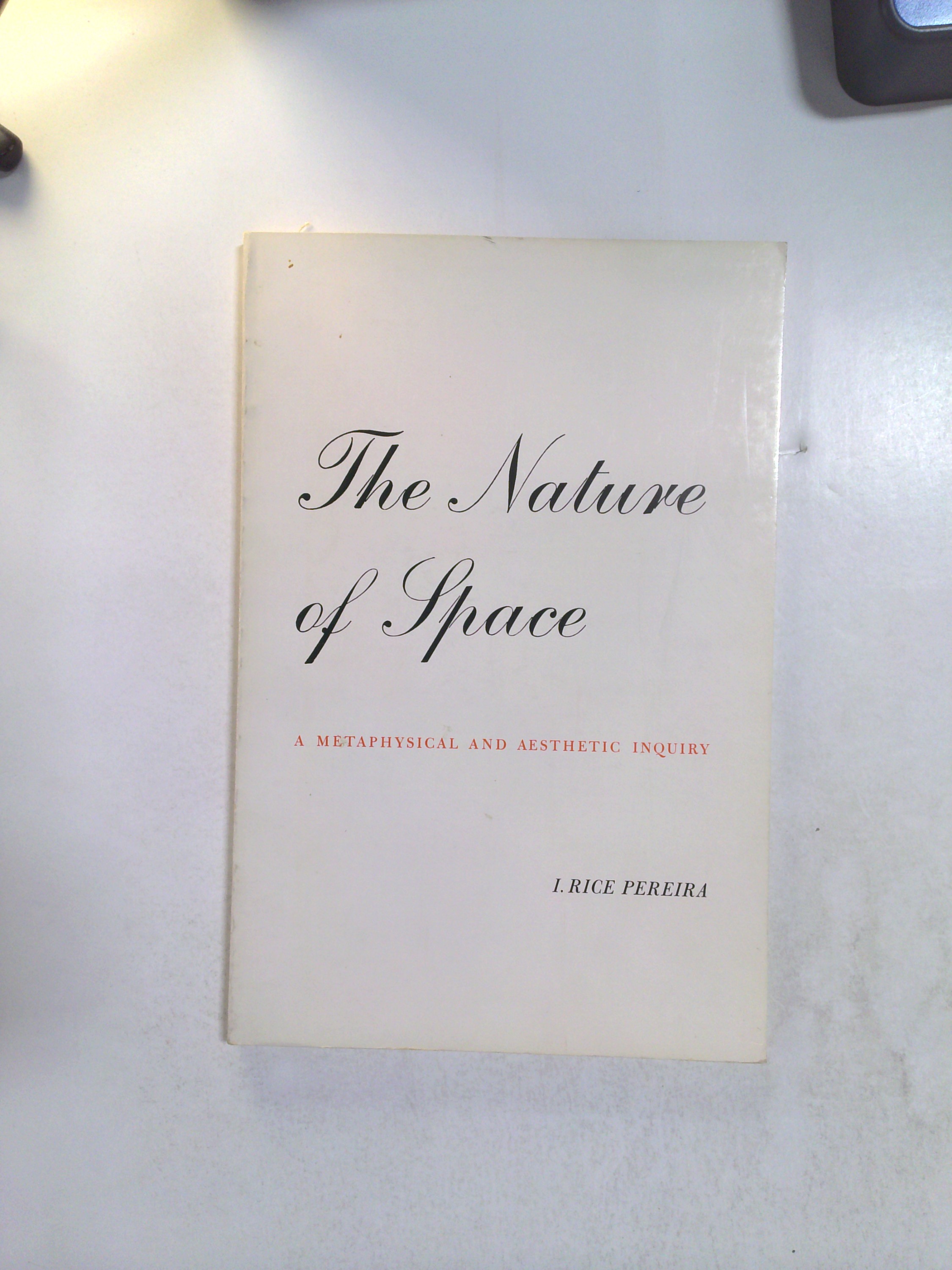 The Nature of Space: A Metaphysical and Aesthetic Inquiry by I. Rice Pereira