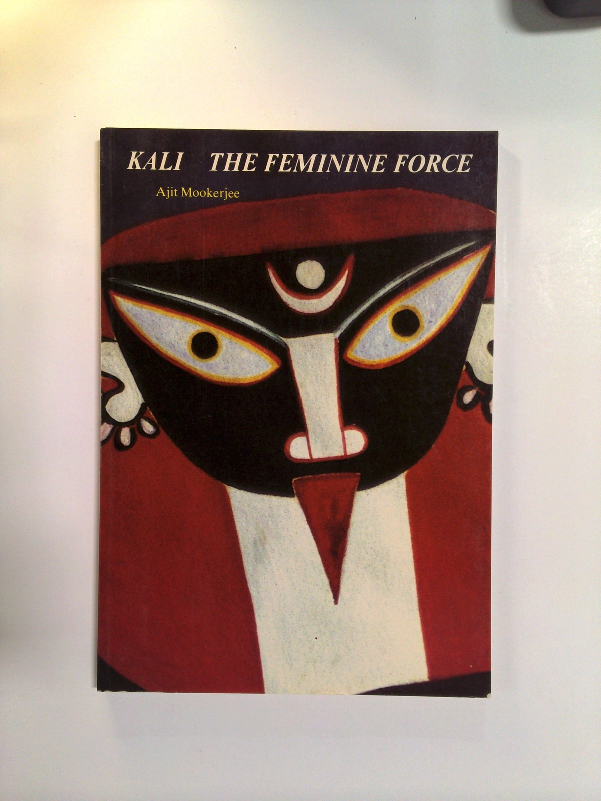 Kali: The Feminine Force by Ajit Mookerjee