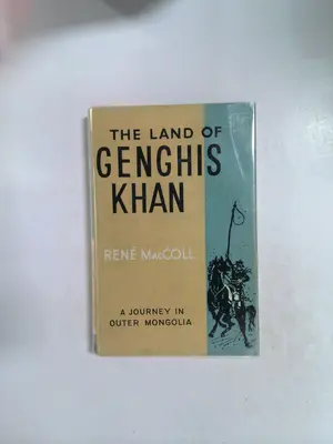 The Land of Genghis Khan: A Journey in Outer Mongolia by René MacColl