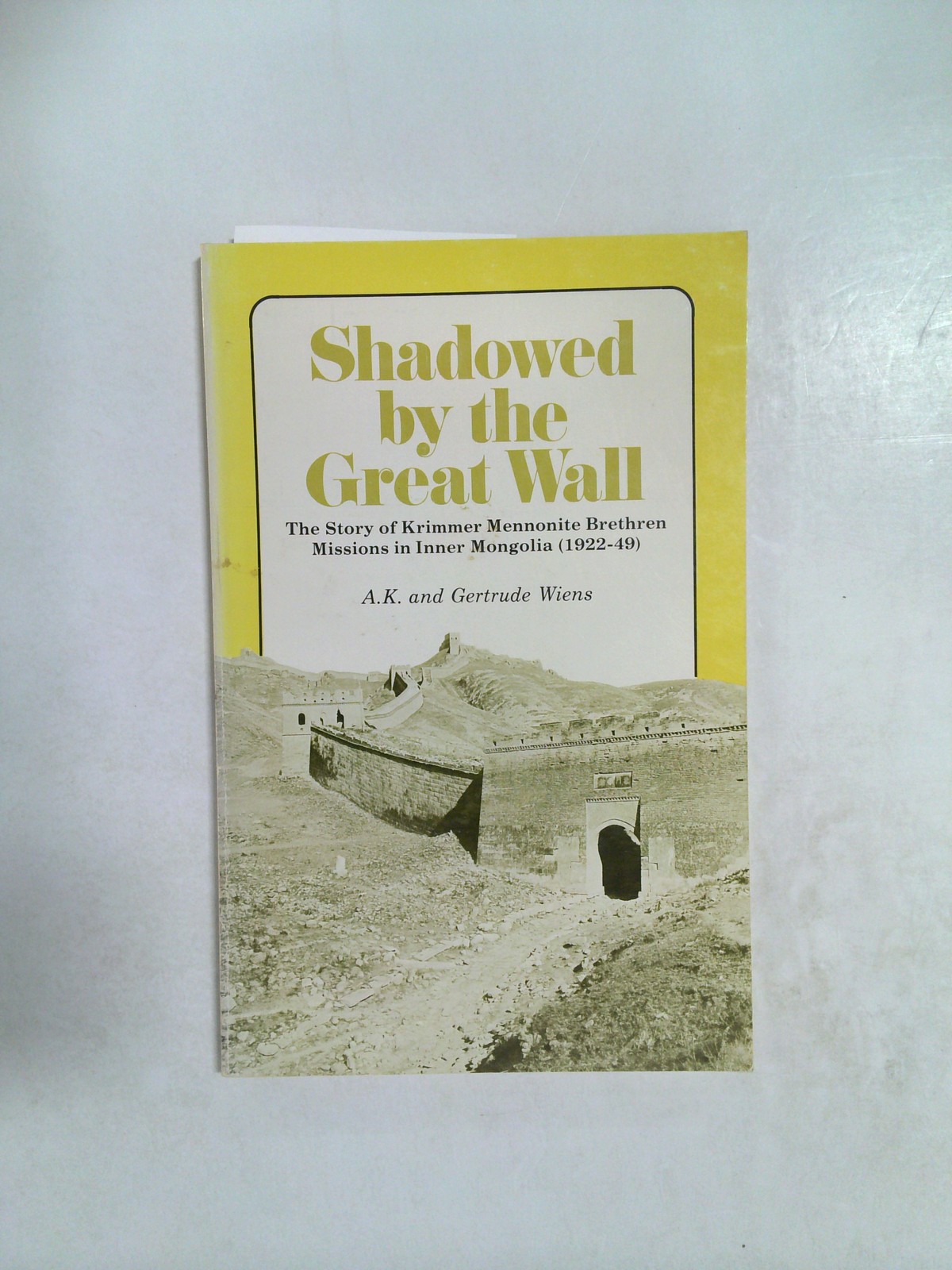 Shadowed by the Great Wall: The Story of Krimmer Mennonite Brethren Missions by A.K. and Gertrude Wiens