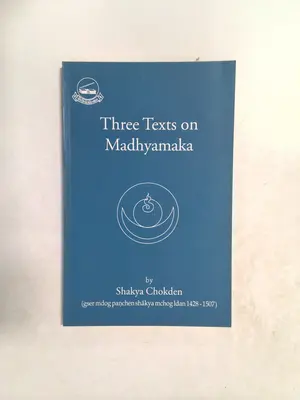 Three texts on Madhyamaka by Śākya-mchog-ldan Gser-mdog Paṇ-chen