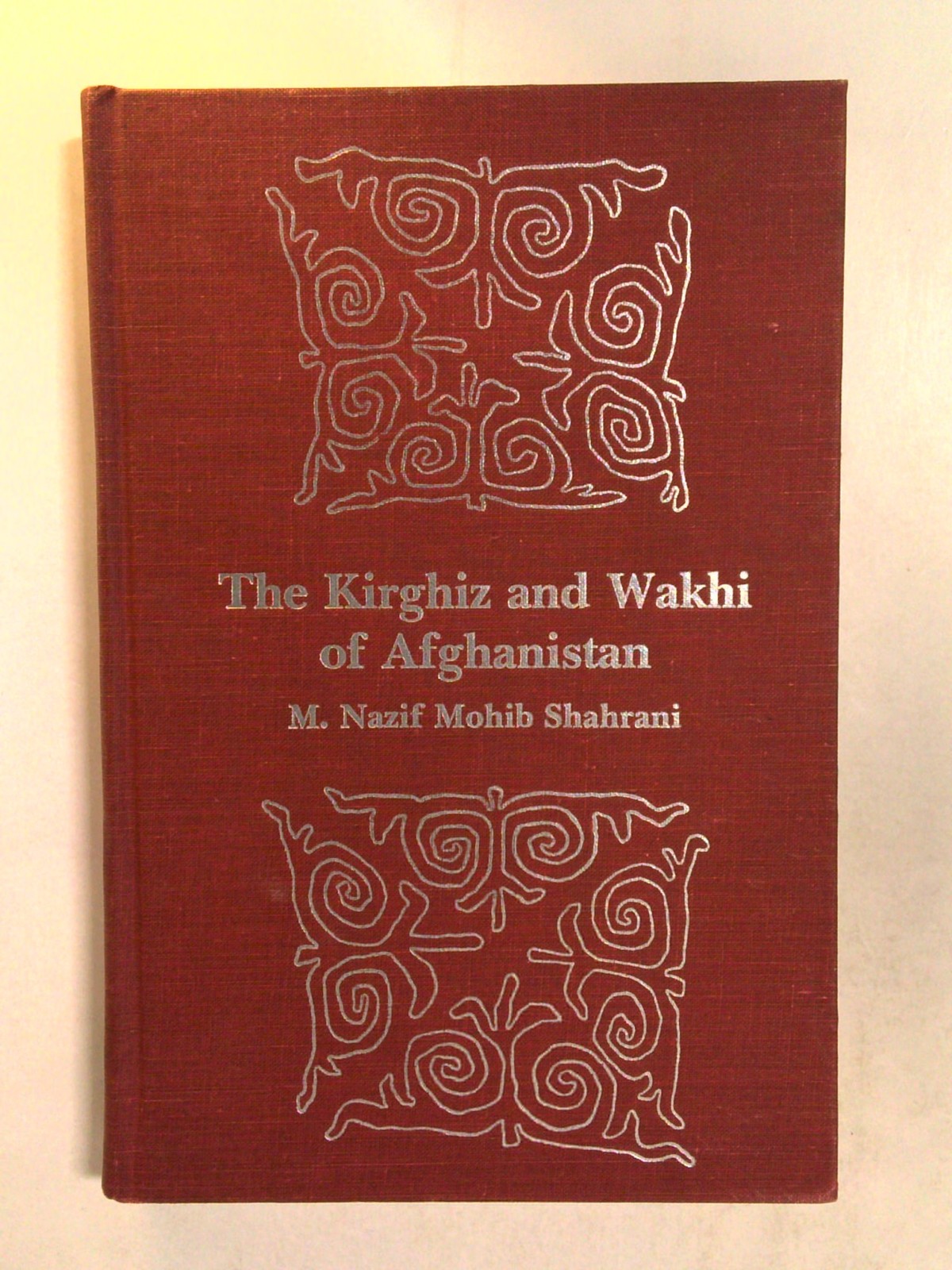 The Kirghiz and Wakhi of Afghanistan by M. Nazif Mohib Shahrani