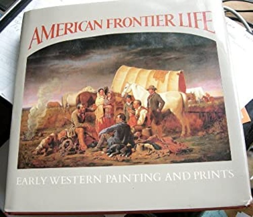 American Frontier Life: Early Western Painting and Prints Amon Carter Museum HCB… by Linda Ayres, Herman J. Viola, Warder H. Cadbury, Carol Clark, Ron Tyler