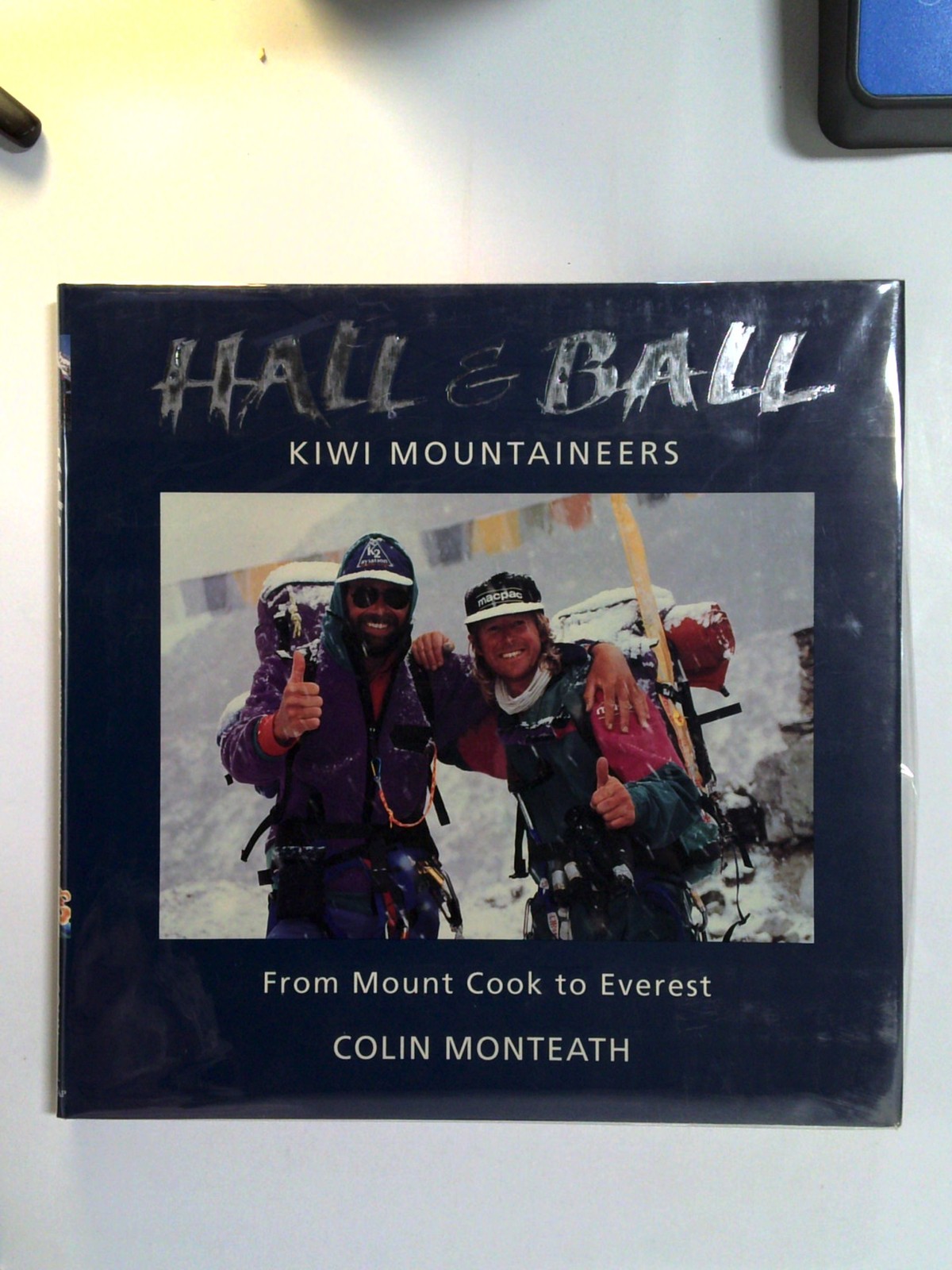 Hall and Ball: Kiwi Mountaineers From Mount Cook To Everest by Colin Monteath