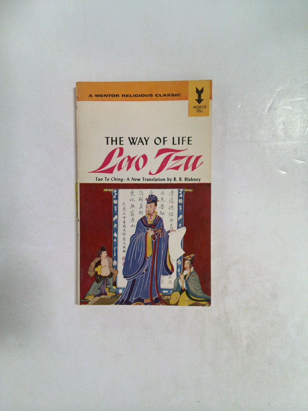 The Way of Life: Lao Tzu, Tao Te Ching: A New Translation by R. B. Blakney