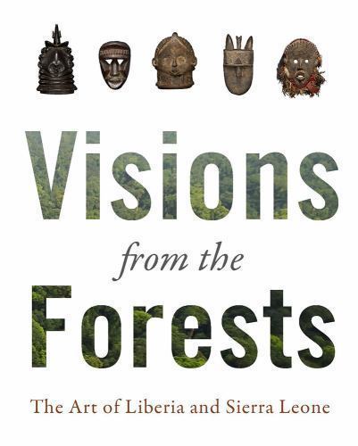 Visions from the Forest: The Art of Liberia and Sierra Leone, Paperback by G... by Alexander Bortolot