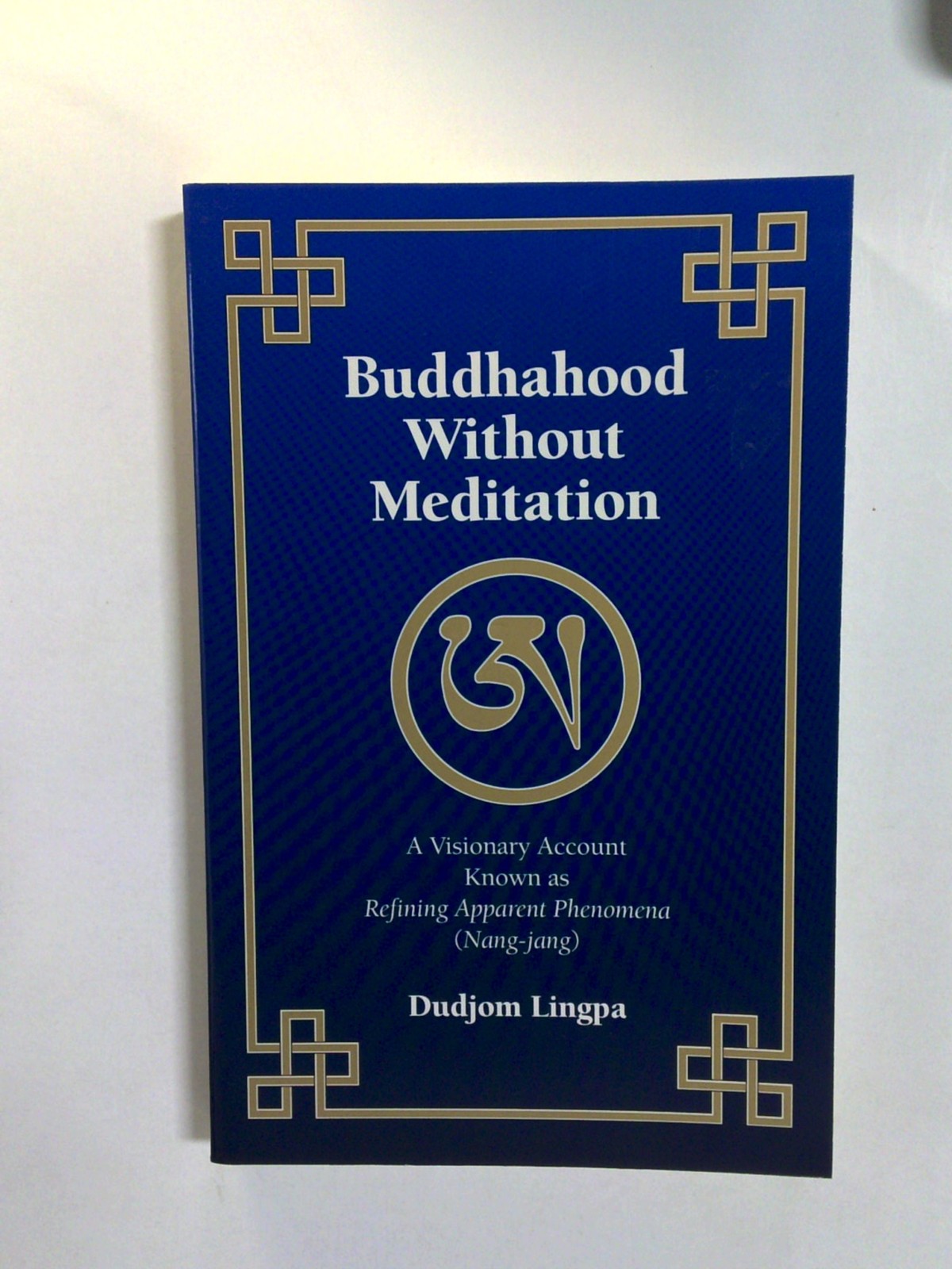 Buddhahood Without Meditation by Dudjom Lingpa