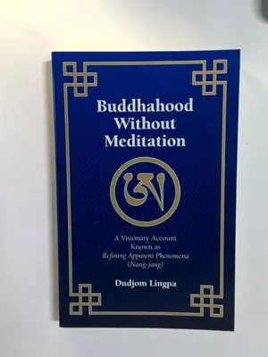 Buddhahood Without Meditation by Dudjom Lingpa