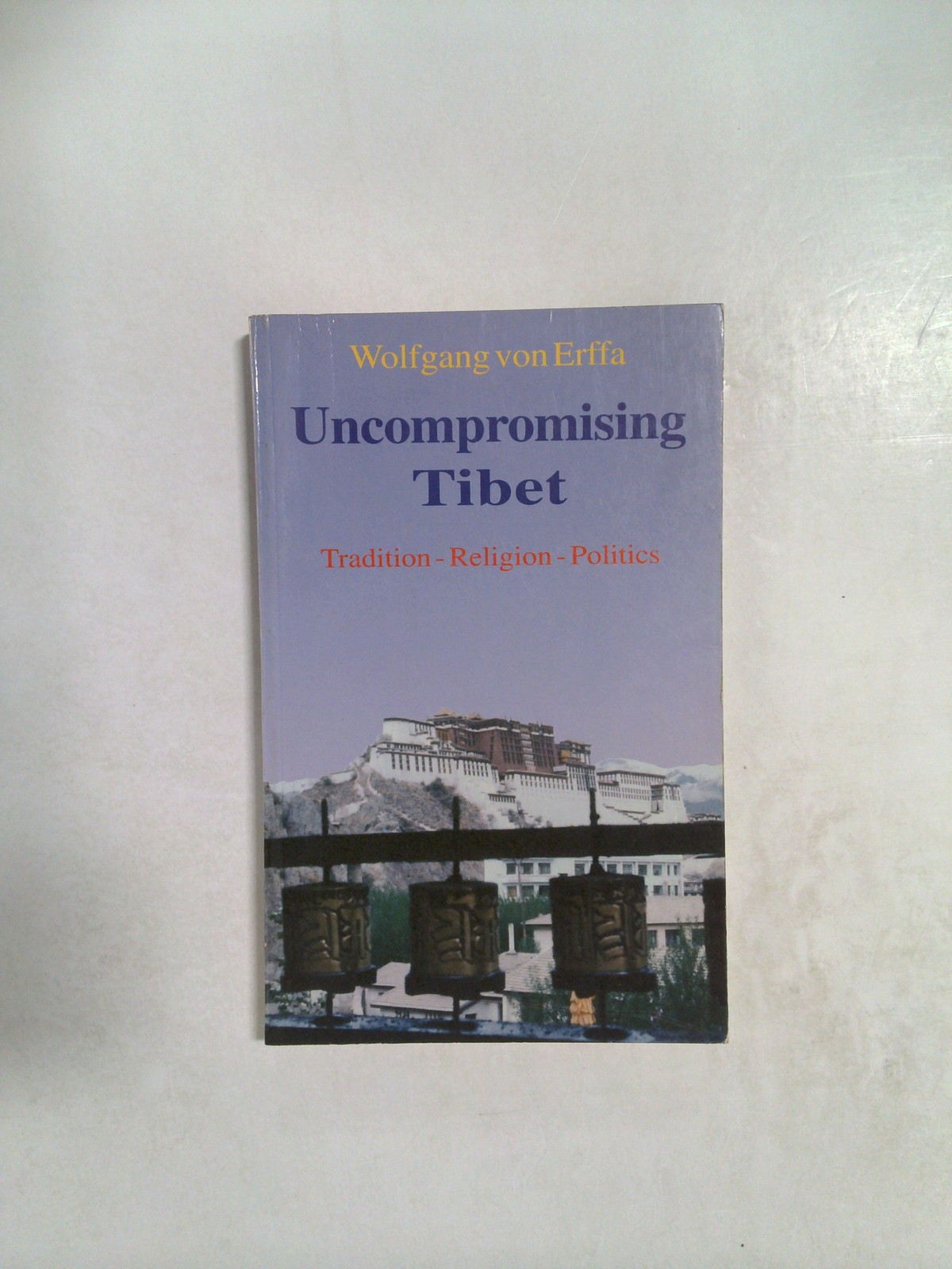 Uncompromising Tibet by Wolfgang von Erffa