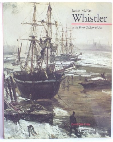James McNeill WHISTLER at the Freer Gallery of Art by David Park Curry