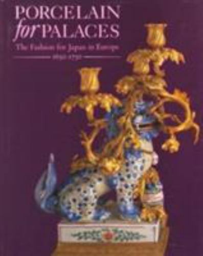 Porcelain for Palaces: The Fashion for Japan in Europe 1650-1750 (English) by Oliver R. Impey, John Mallet, John Ayers