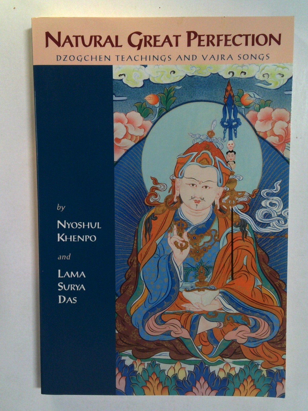 Natural Great Perfection: Dzogchen Teachings and Vajra Songs by Nyoshul Khenpo, Nyshul K. Rinpoche