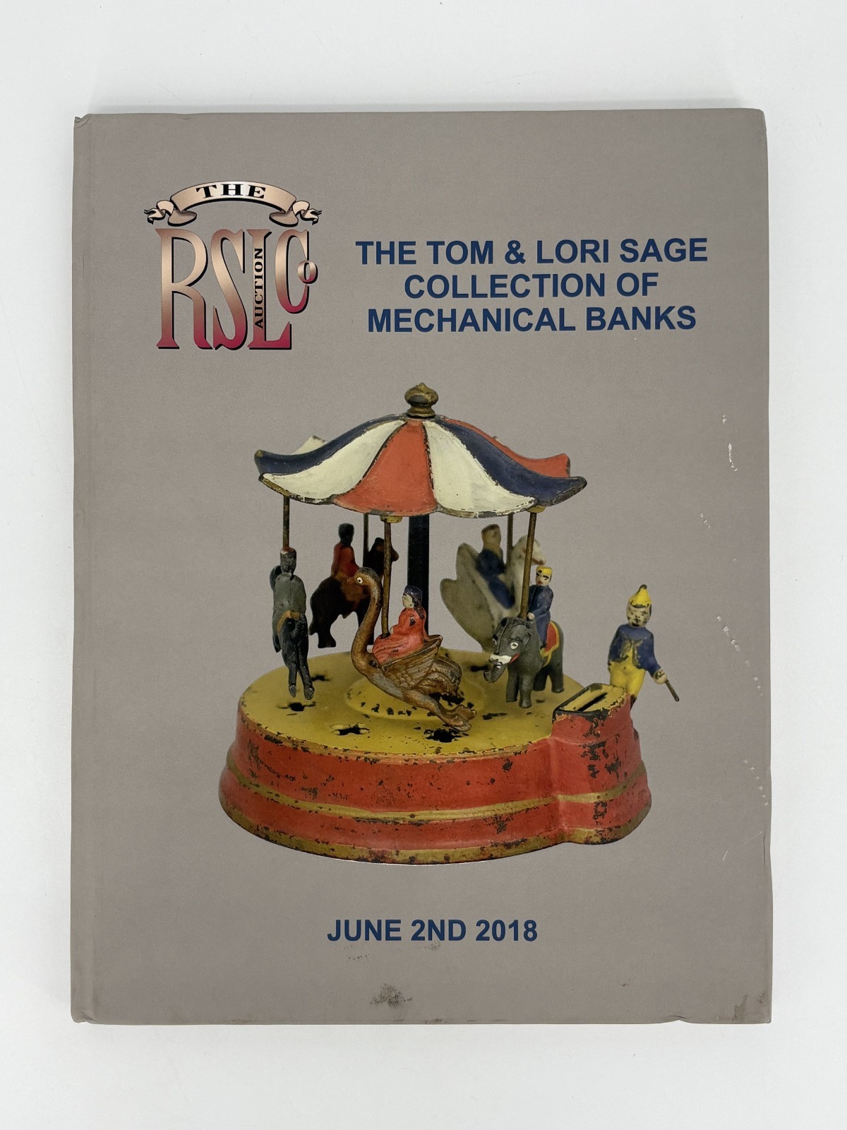 The RSL Co Tom & Lori Sage Collection of Mechanical Banks 2018 Hardcover Catalog