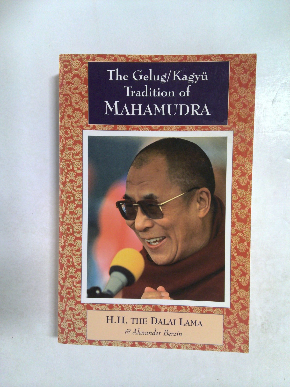 The Gelug/Kagyü tradition of Mahamudra 1997 by Alexander. Berzin, H. H. the Fourteenth Dalai Lama, Dalai Lama, H. H. the H.H. the Fourteenth Dalai Lama