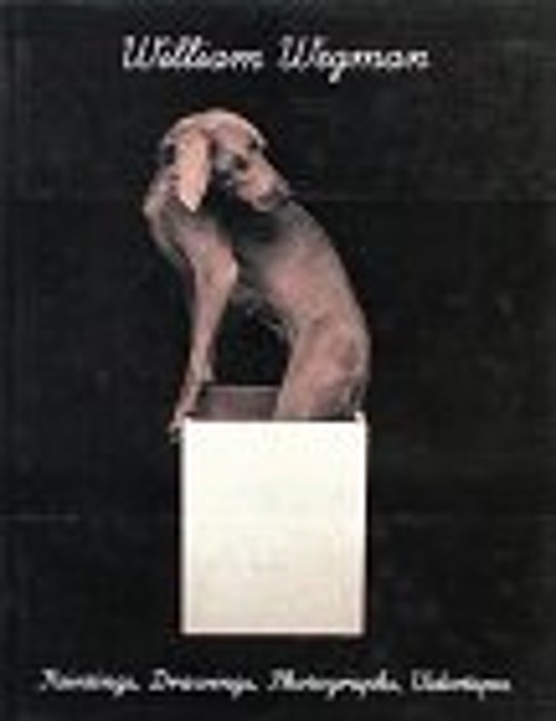 William Wegman: Paintings, Drawings, Photographs, Videotapes 1990 by Martin Kunz, William Wegman
